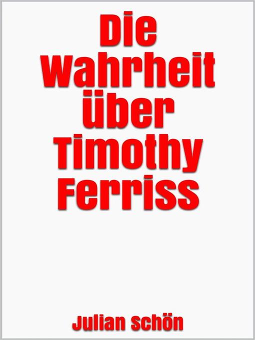 Title details for Die Wahrheit über Timothy Ferriss by Julian Schön - Available